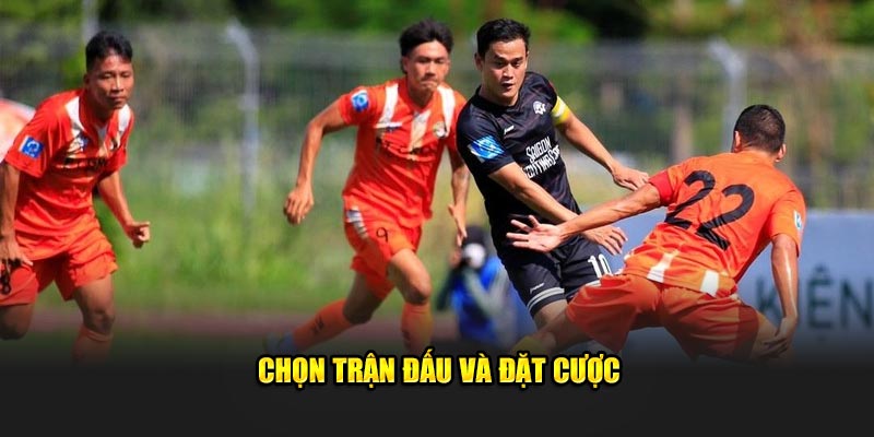 Chọn trận đấu và đặt cược 